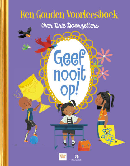 Geef nooit op! Drie verhalen over doorzetters